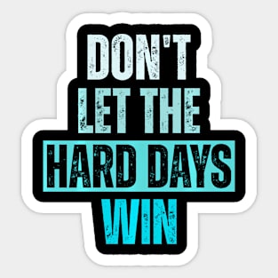 Don'T Let The Hard Days Win Sticker